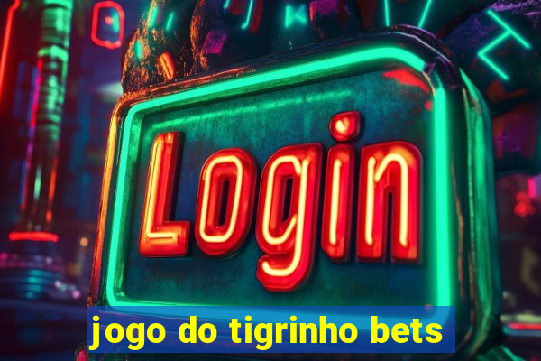 jogo do tigrinho bets